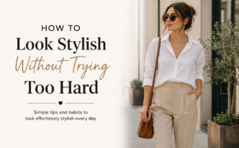 How to Look Stylish Without Trying Too Hard