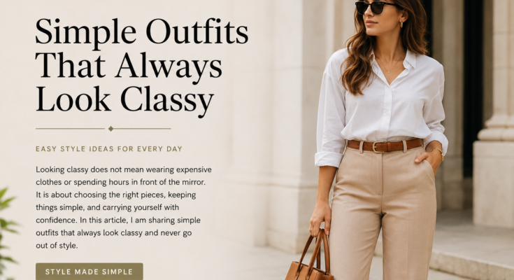 Simple Outfits That Always Look Classy